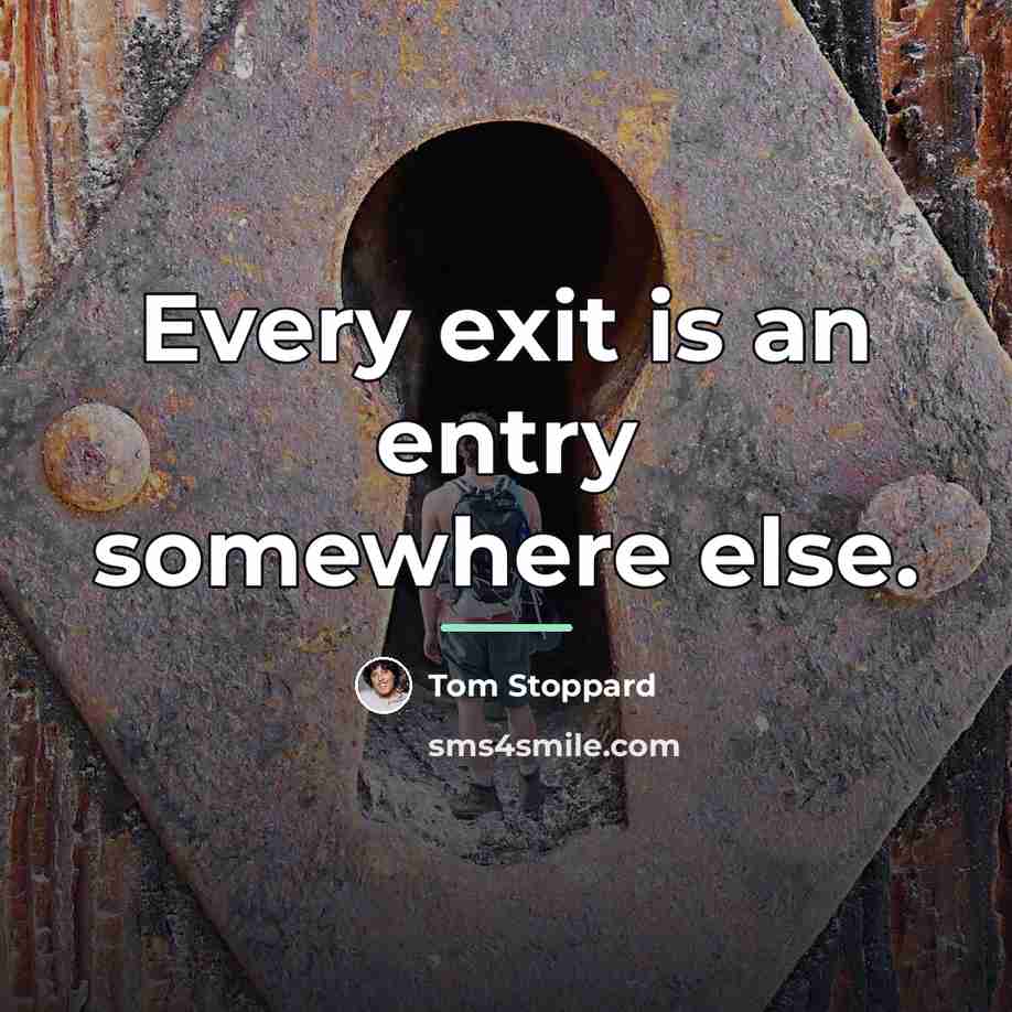 “Every exit is an entry somewhere else.…” quote by Tom Stoppard