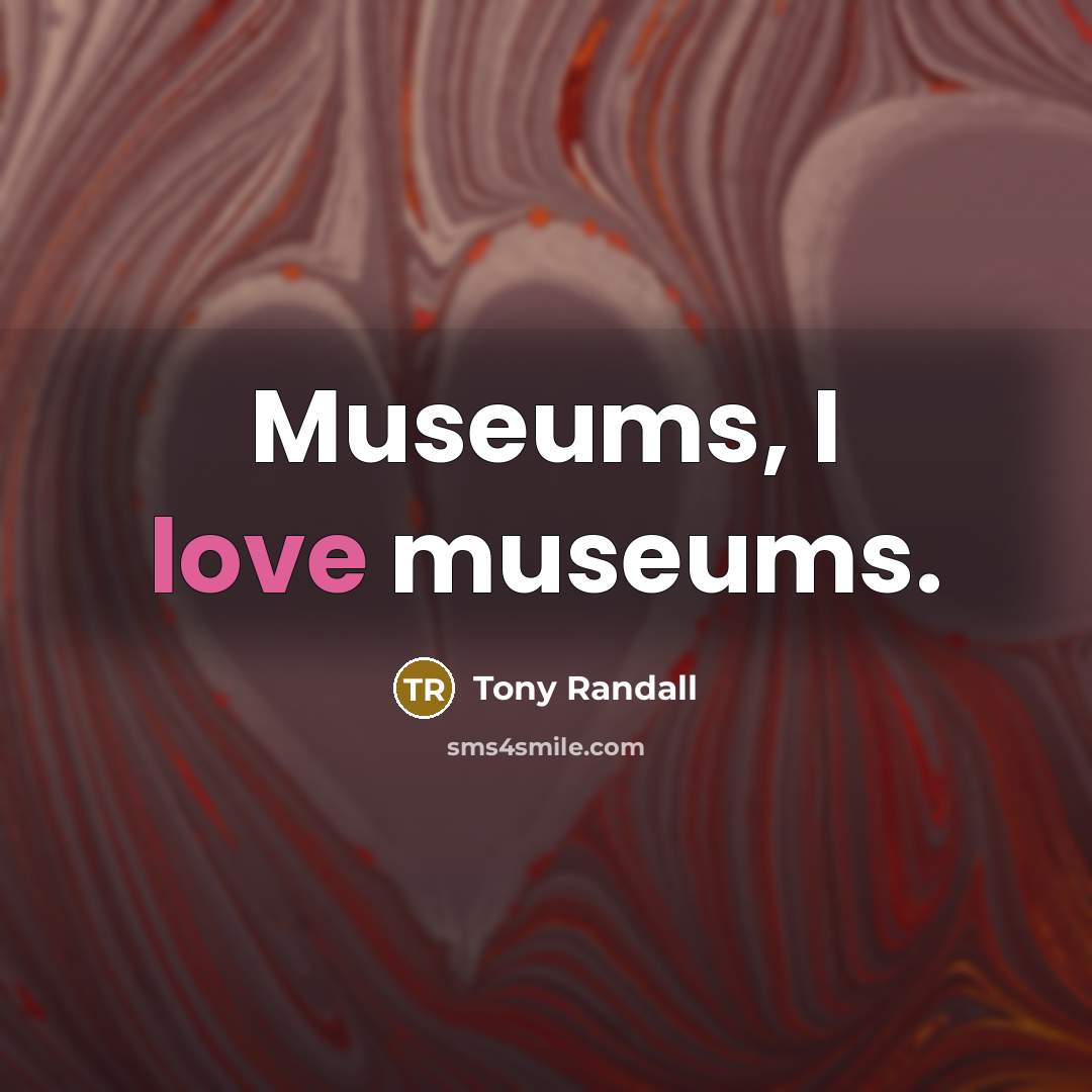 “Museums, I love museums.…” quote by Tony Randall