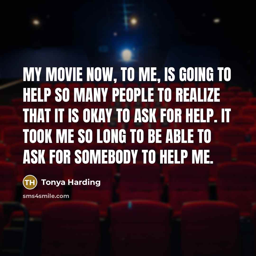 “My movie now, to me, is going to help so…” quote by Tonya Harding