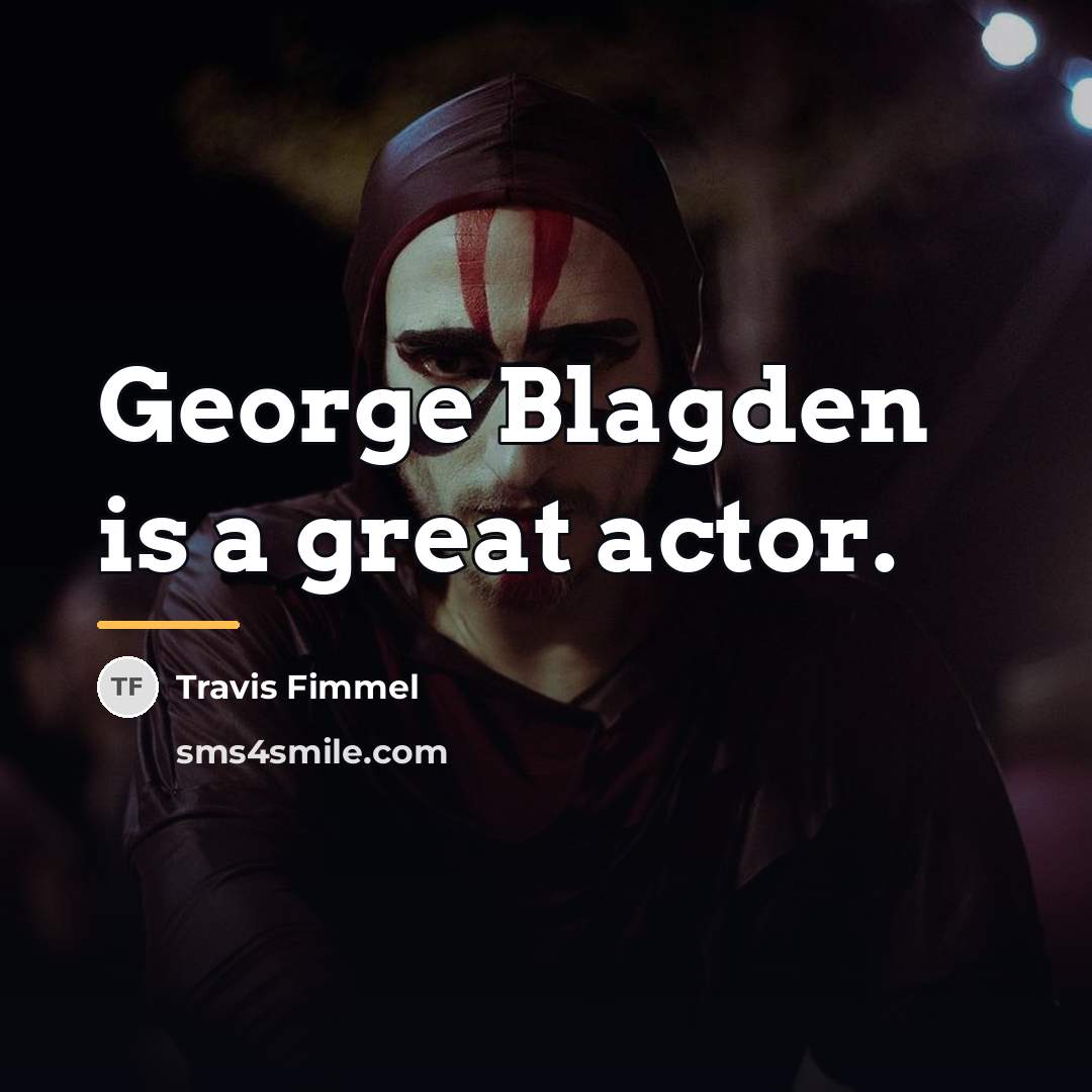 “George Blagden is a great actor.…” quote by Travis Fimmel
