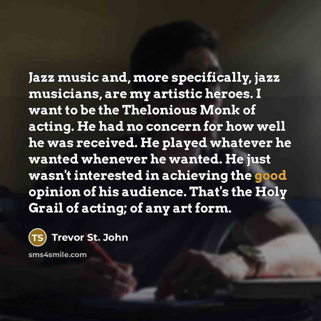 “Jazz music and, more specifically, jazz musicians, are my artistic…” quote by Trevor St. John