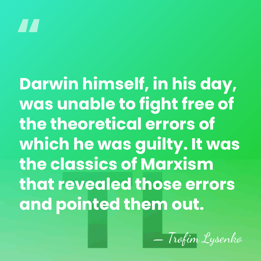 Darwin himself, in his day, was unable to fight free of the&hellip; - Trofim Lysenko