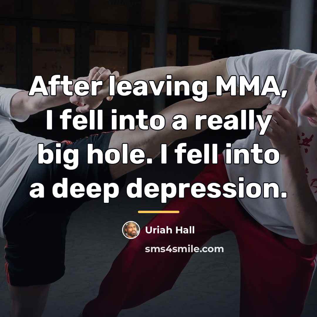 “After leaving MMA, I fell into a really big hole.…” quote by Uriah Hall
