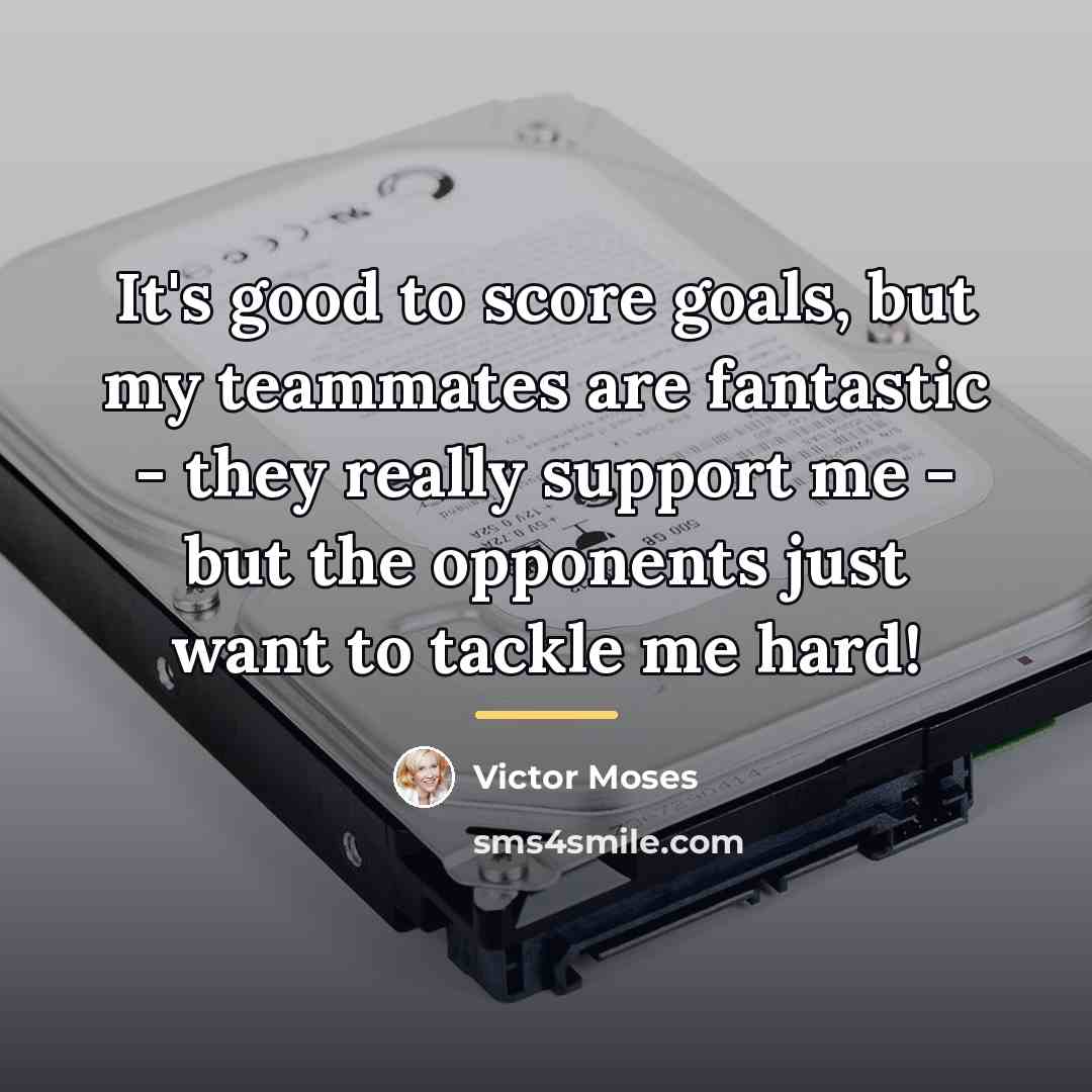 “It's good to score goals, but my teammates are fantastic…” quote by Victor Moses