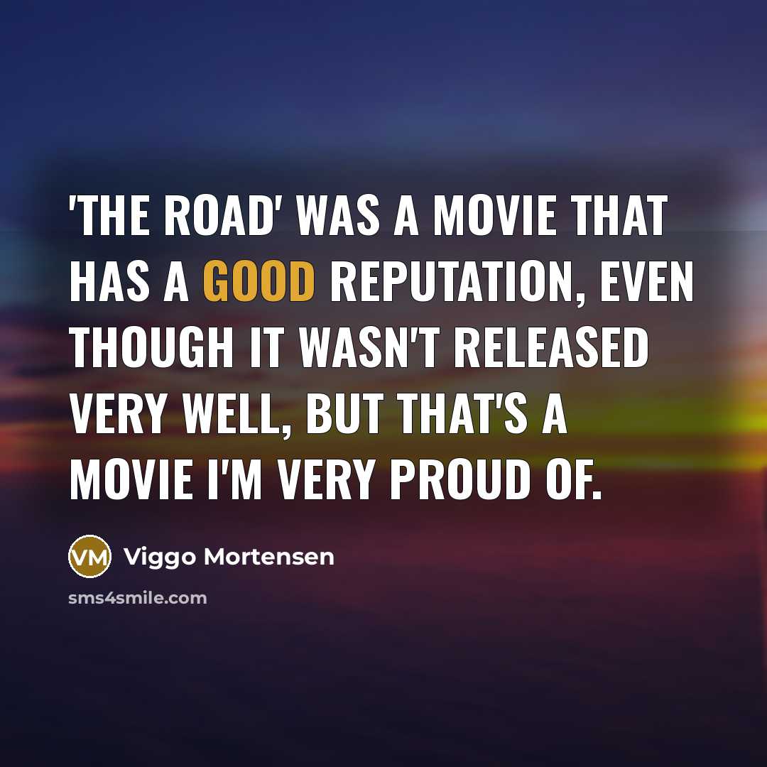 “'The Road' was a movie that has a good reputation,…” quote by Viggo Mortensen