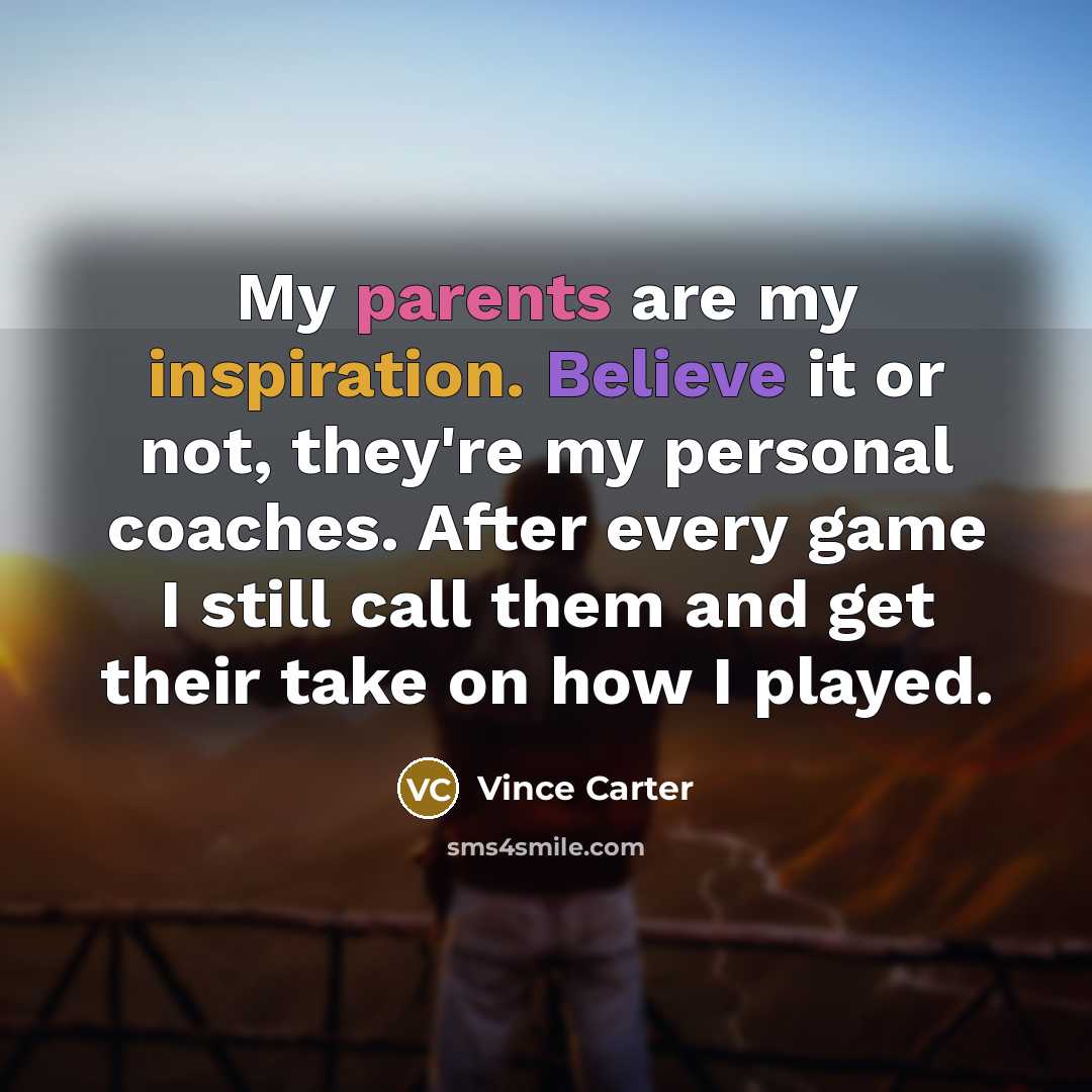 “My parents are my inspiration. Believe it or not, they're…” quote by Vince Carter