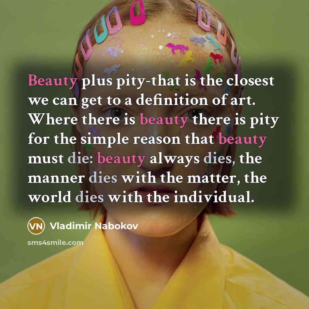 “Beauty plus pity-that is the closest we can get to…” quote by Vladimir Nabokov