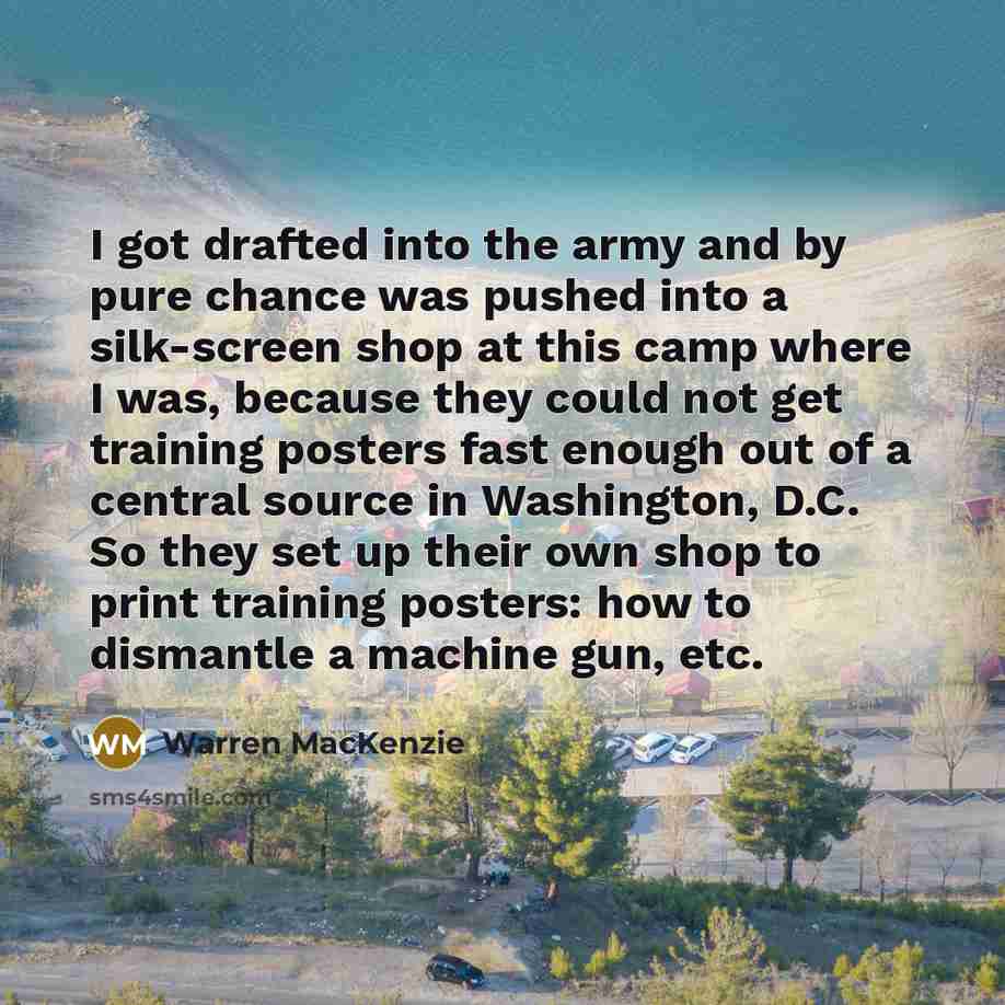 “I got drafted into the army and by pure chance…” quote by Warren MacKenzie