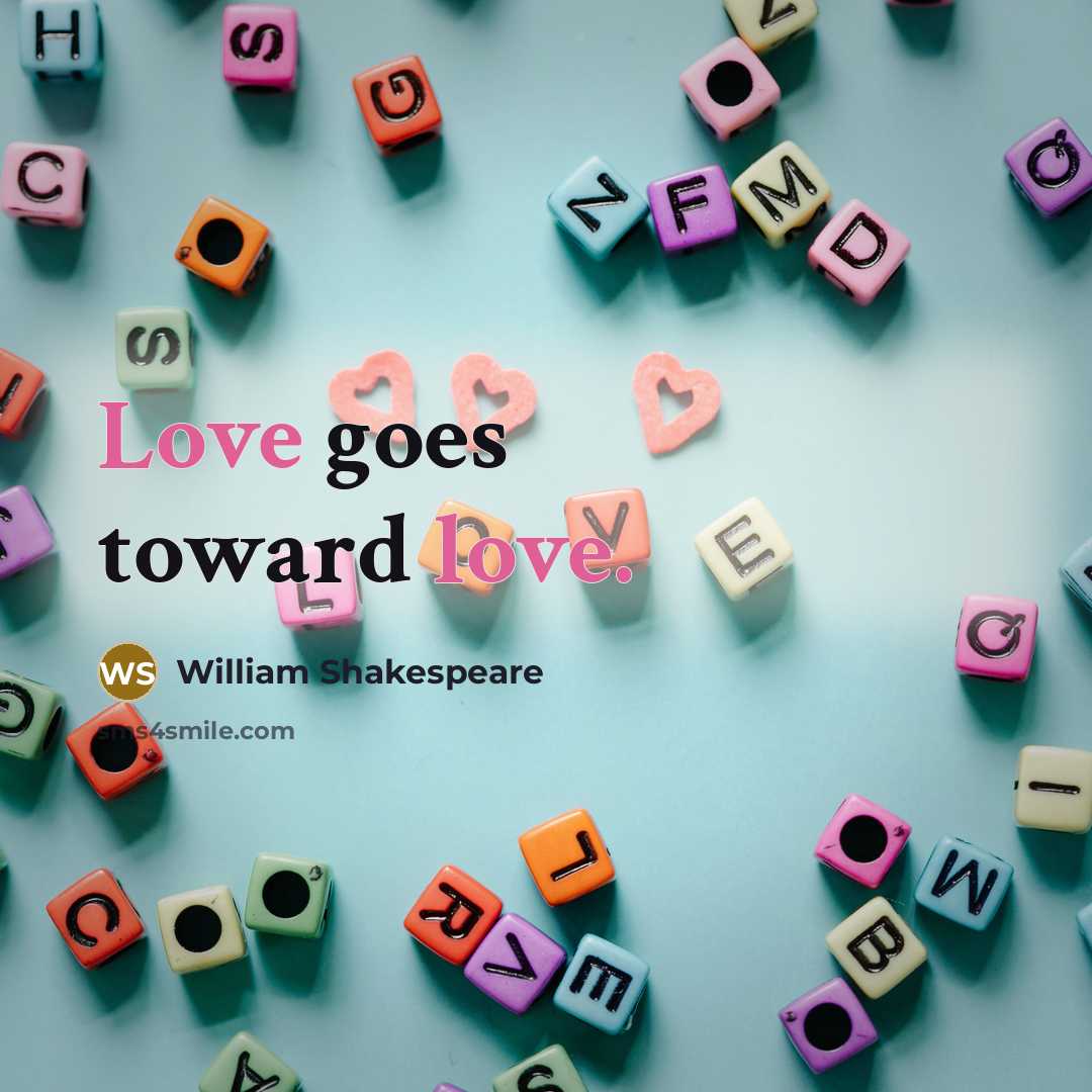 “Love goes toward love.…” quote by William Shakespeare