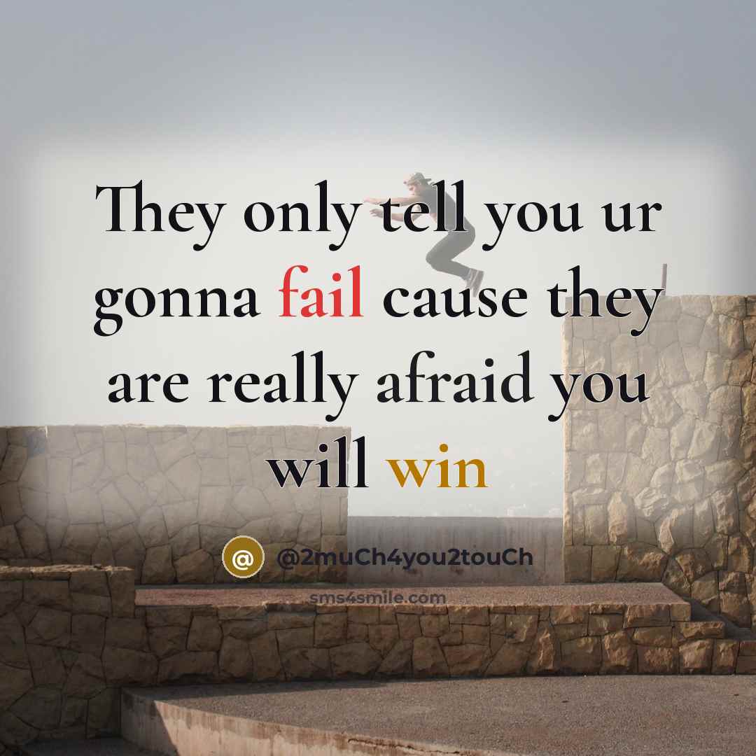 “They only tell you ur gonna fail cause they are really afraid you will win” quote by @2much4you2touch