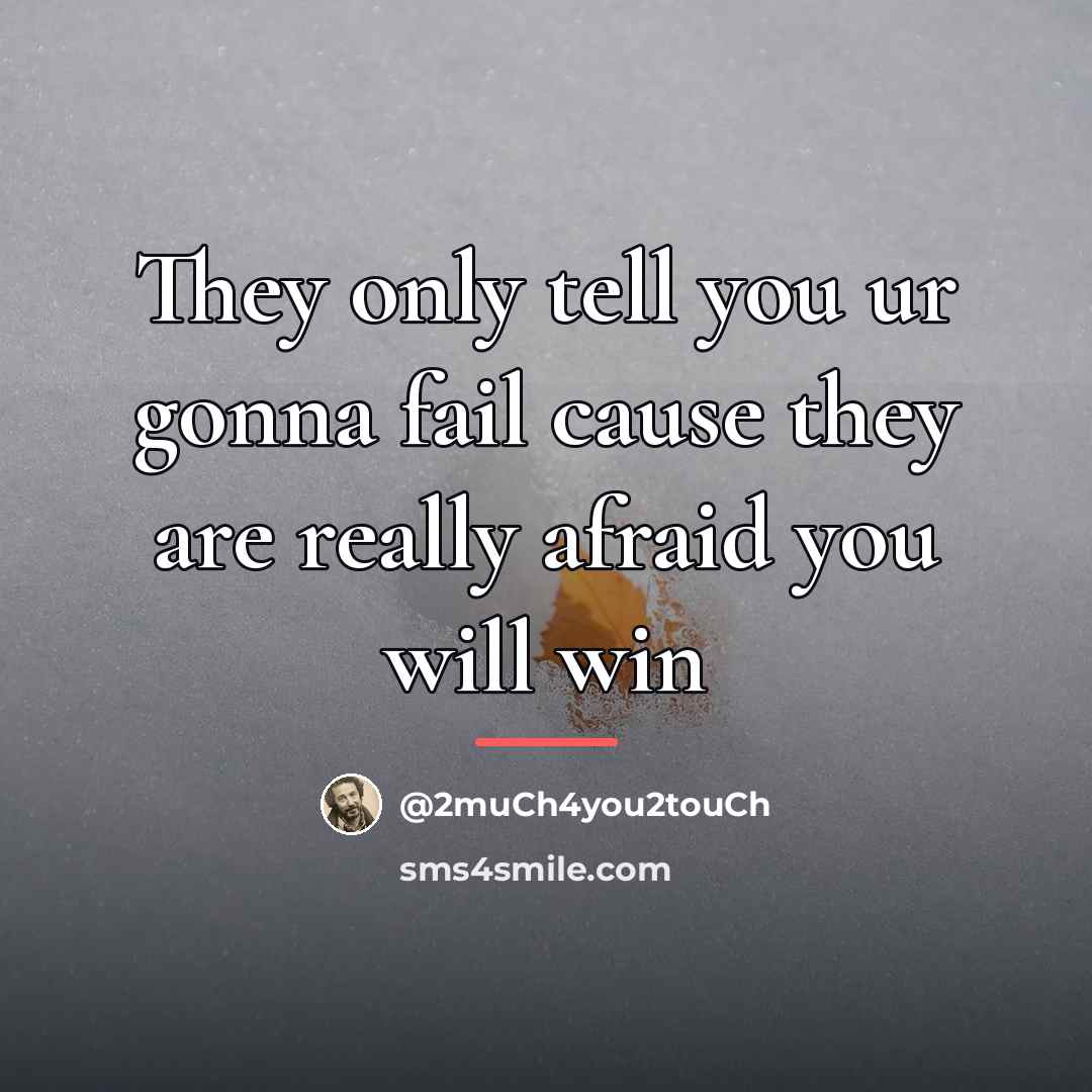 “They only tell you ur gonna fail cause they are…” quote by @2much4you2touch