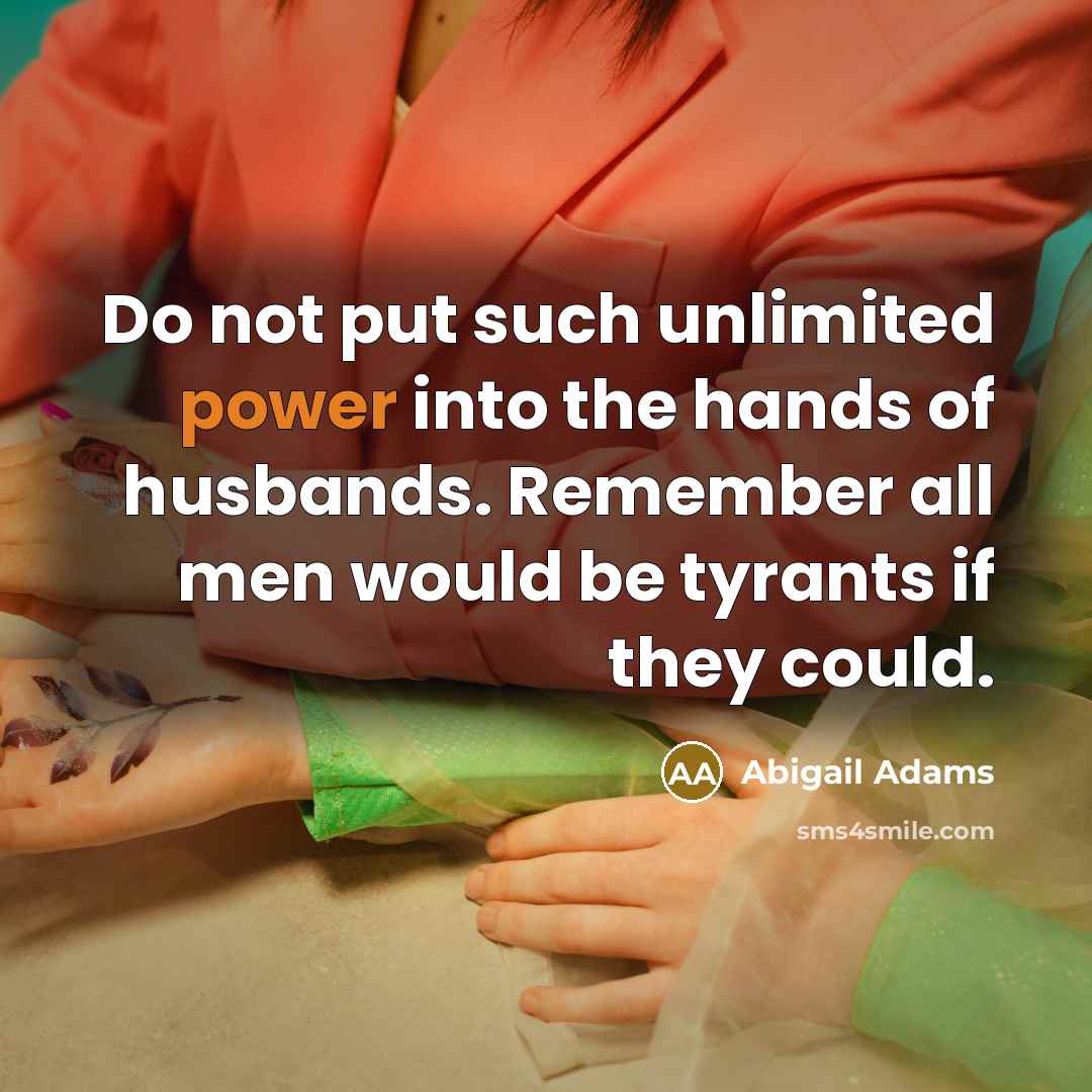 “Do not put such unlimited power into the hands of…” quote by Abigail Adams