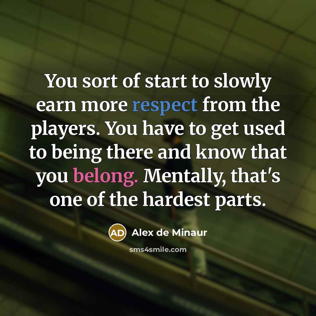 “You sort of start to slowly earn more respect from…” quote by Alex de Minaur