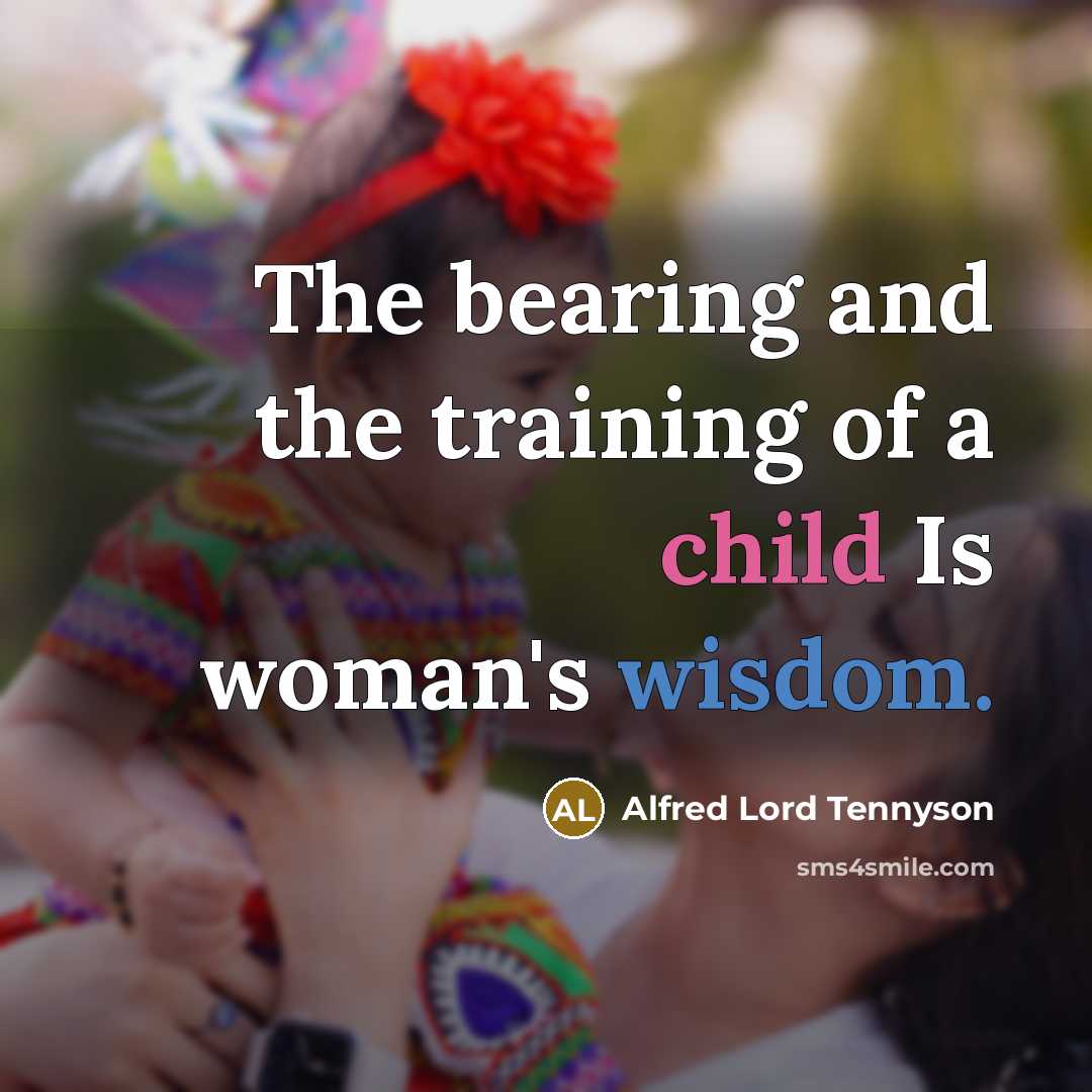 “The bearing and the training of a child Is woman's…” quote by Alfred Lord Tennyson
