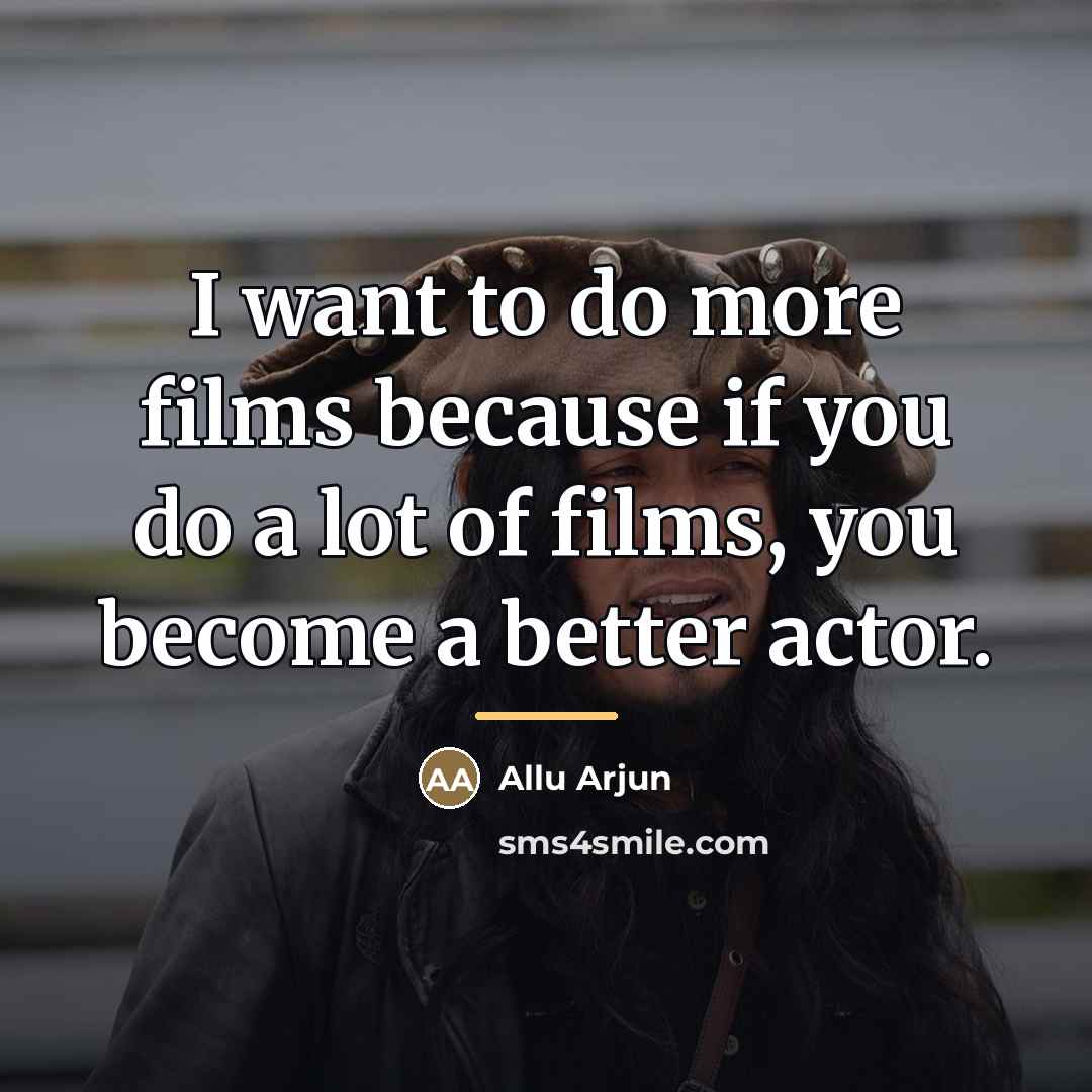 “I want to do more films because if you do…” quote by Allu Arjun