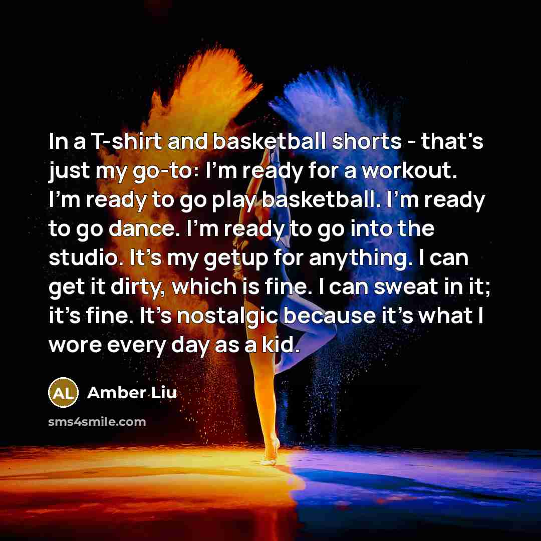 “In a T-shirt and basketball shorts - that's just my…” quote by Amber Liu