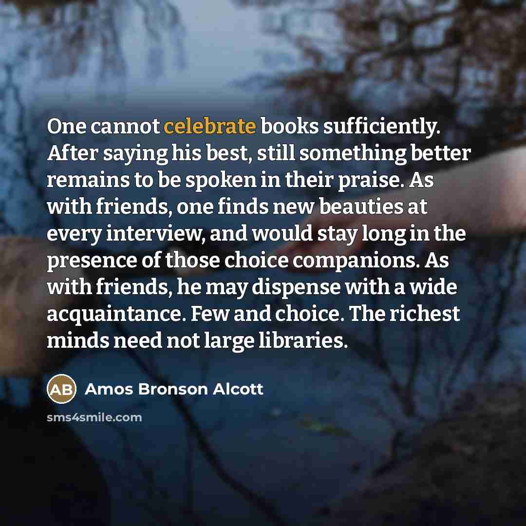 “One cannot celebrate books sufficiently. After saying his best, still…” quote by Amos Bronson Alcott