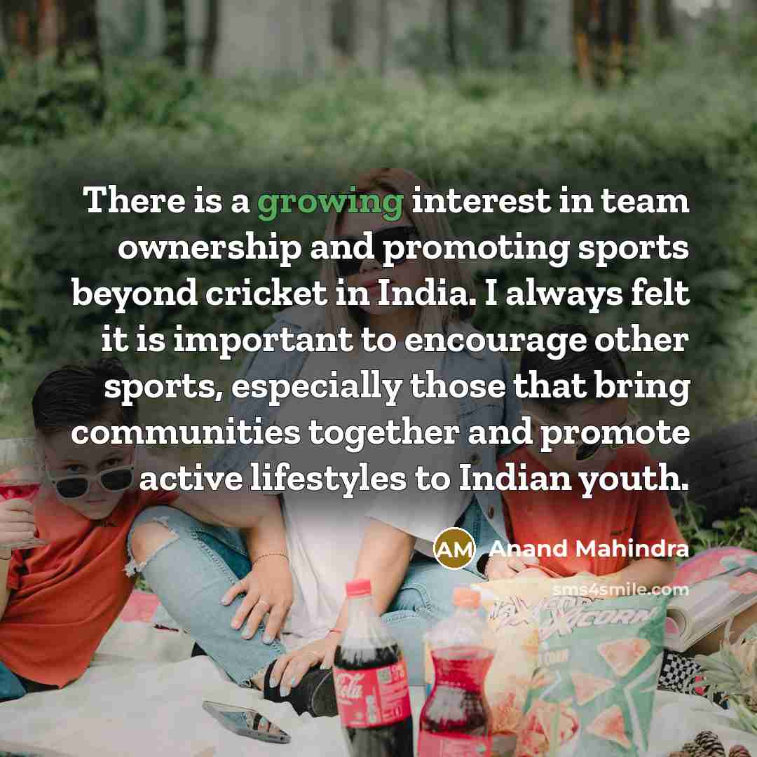 “There is a growing interest in team ownership and promoting…” quote by Anand Mahindra