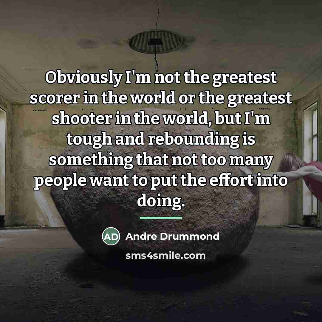 “Obviously I'm not the greatest scorer in the world or…” quote by Andre Drummond