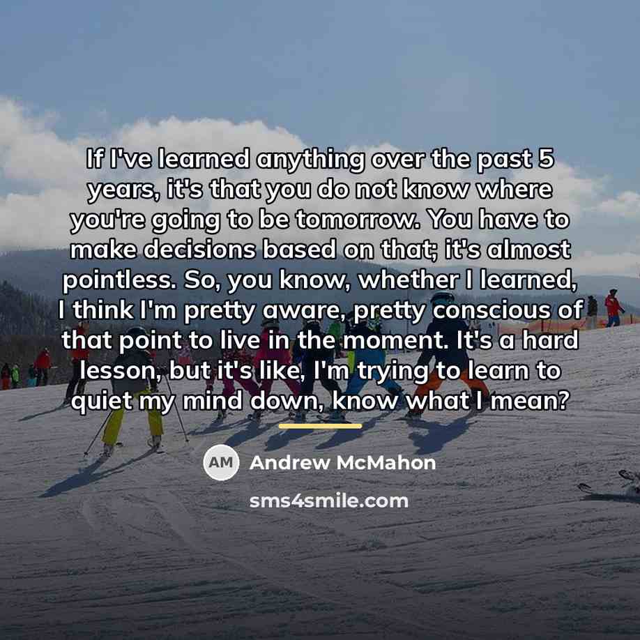 “If I've learned anything over the past 5 years, it's…” quote by Andrew McMahon