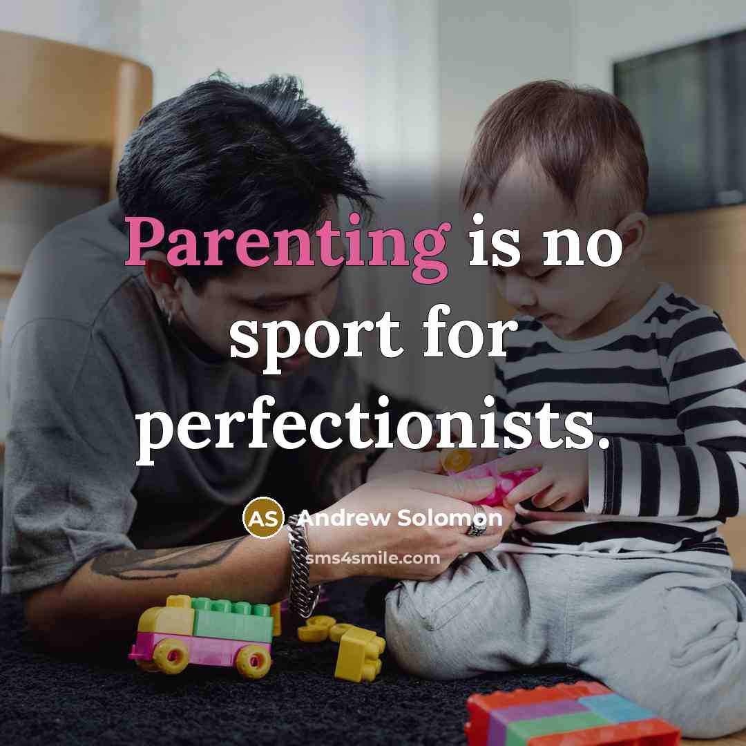 “Parenting is no sport for perfectionists.” quote by Andrew Solomon