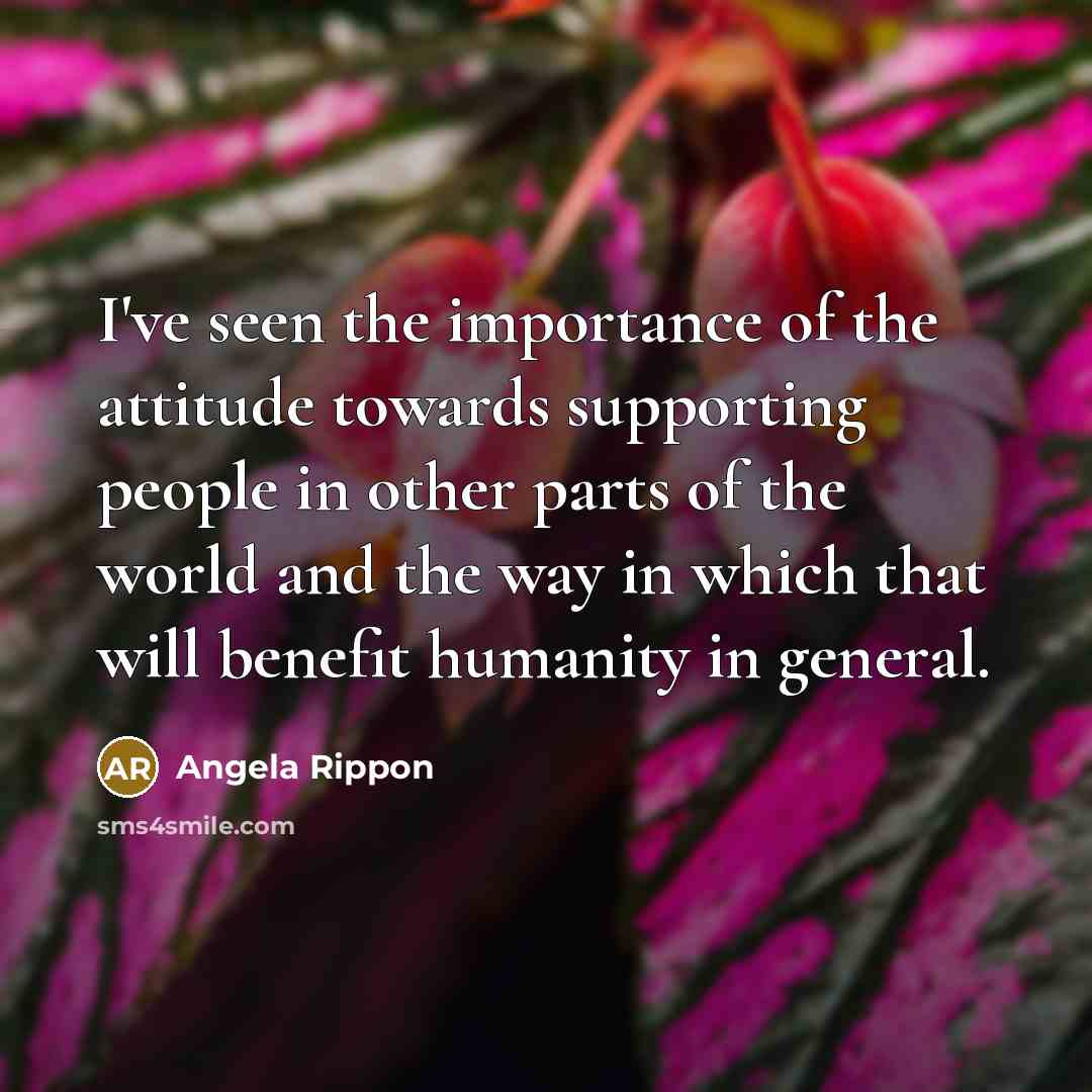 “I've seen the importance of the attitude towards supporting people…” quote by Angela Rippon