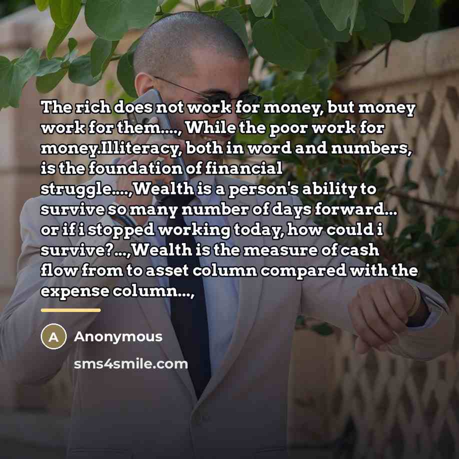 “The rich does not work for money, but money work…” quote by Anonymous