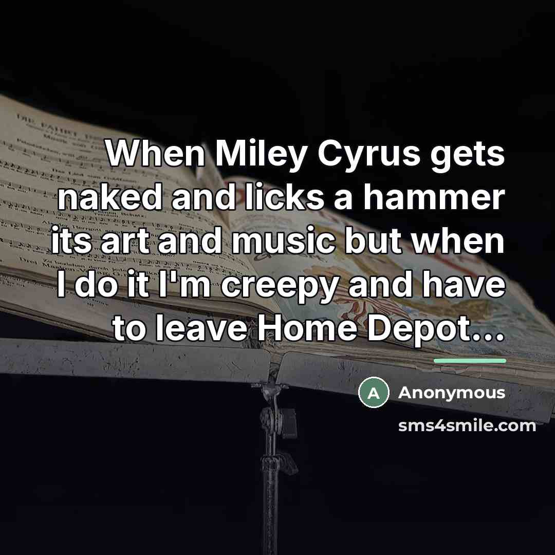 “When Miley Cyrus gets naked and licks a hammer its…” quote by Anonymous