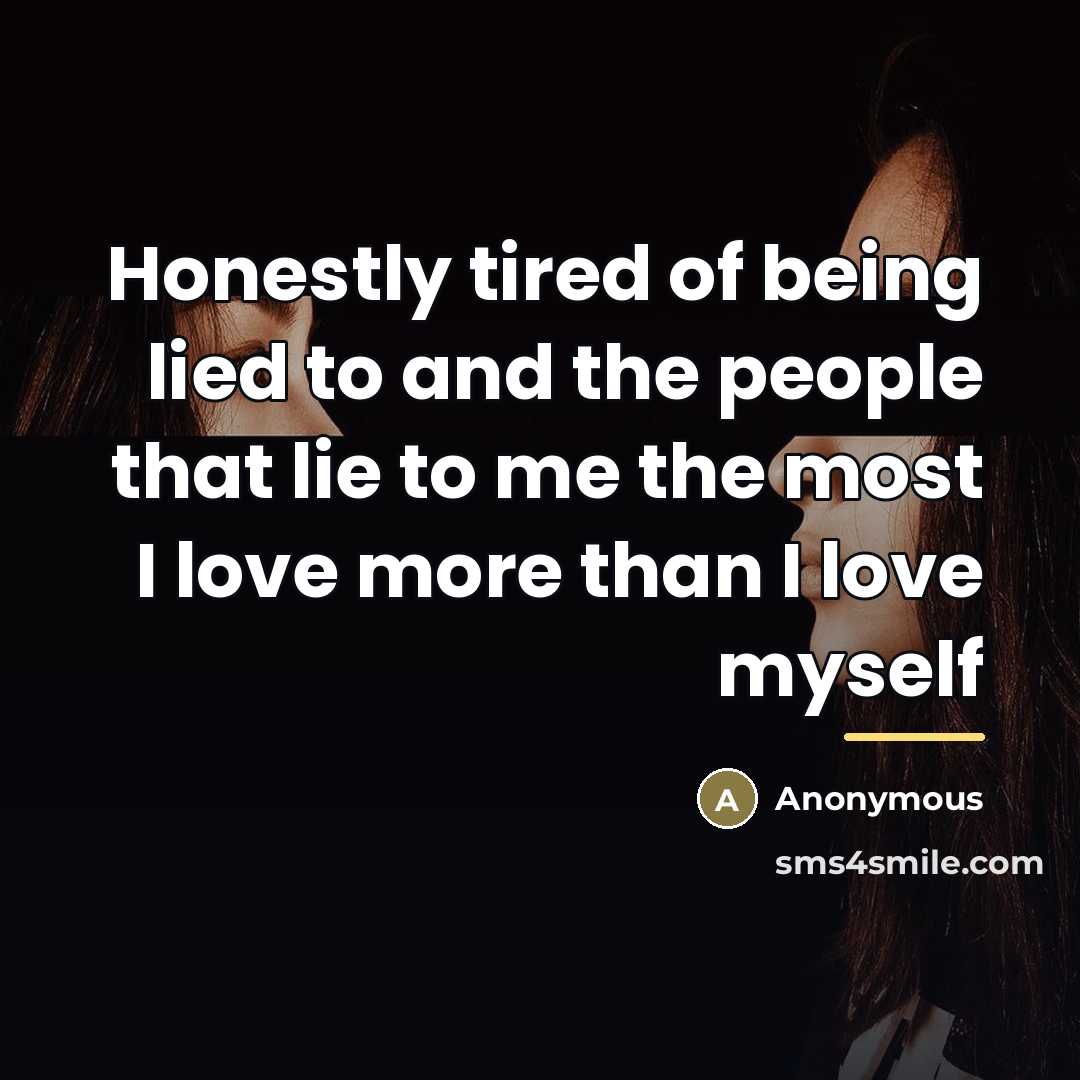 “Honestly tired of being lied to and the people that…” quote by Anonymous