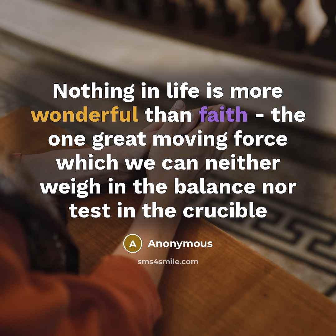 “Nothing in life is more wonderful than faith - the…” quote by Anonymous