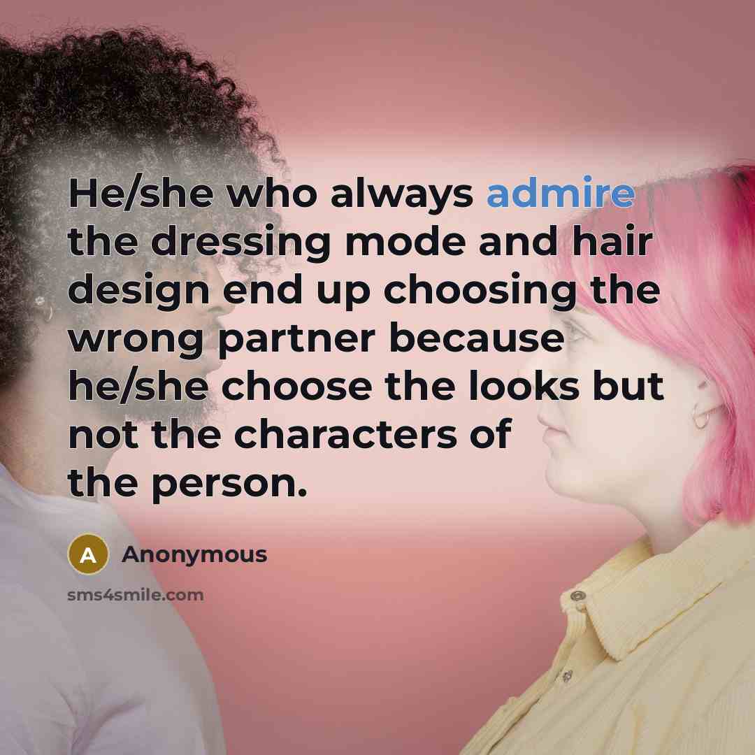 “He/she who always admire the dressing mode and hair design…” quote by Anonymous