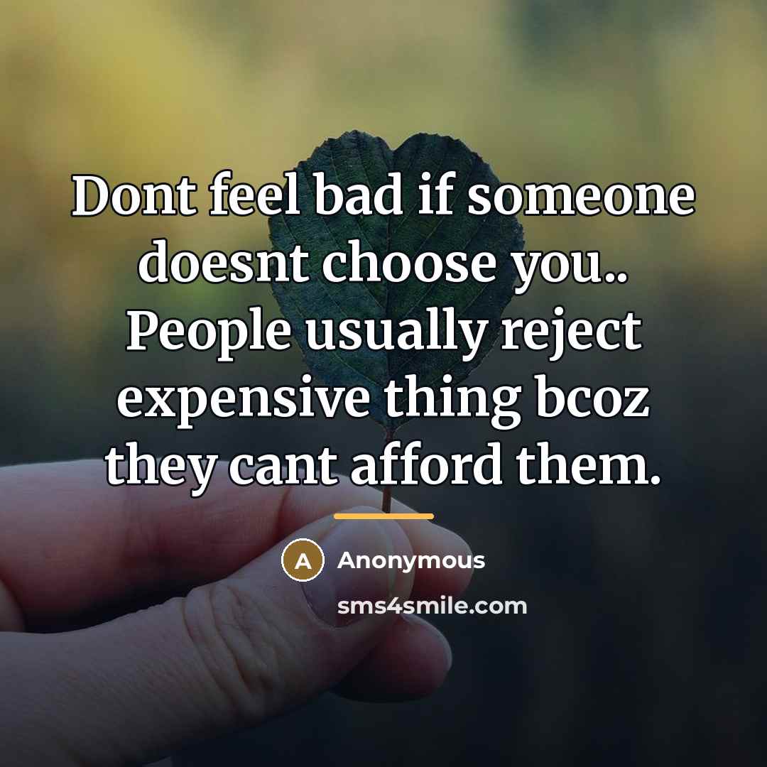 “Dont feel bad if someone doesnt choose you.. People usually…” quote by Anonymous