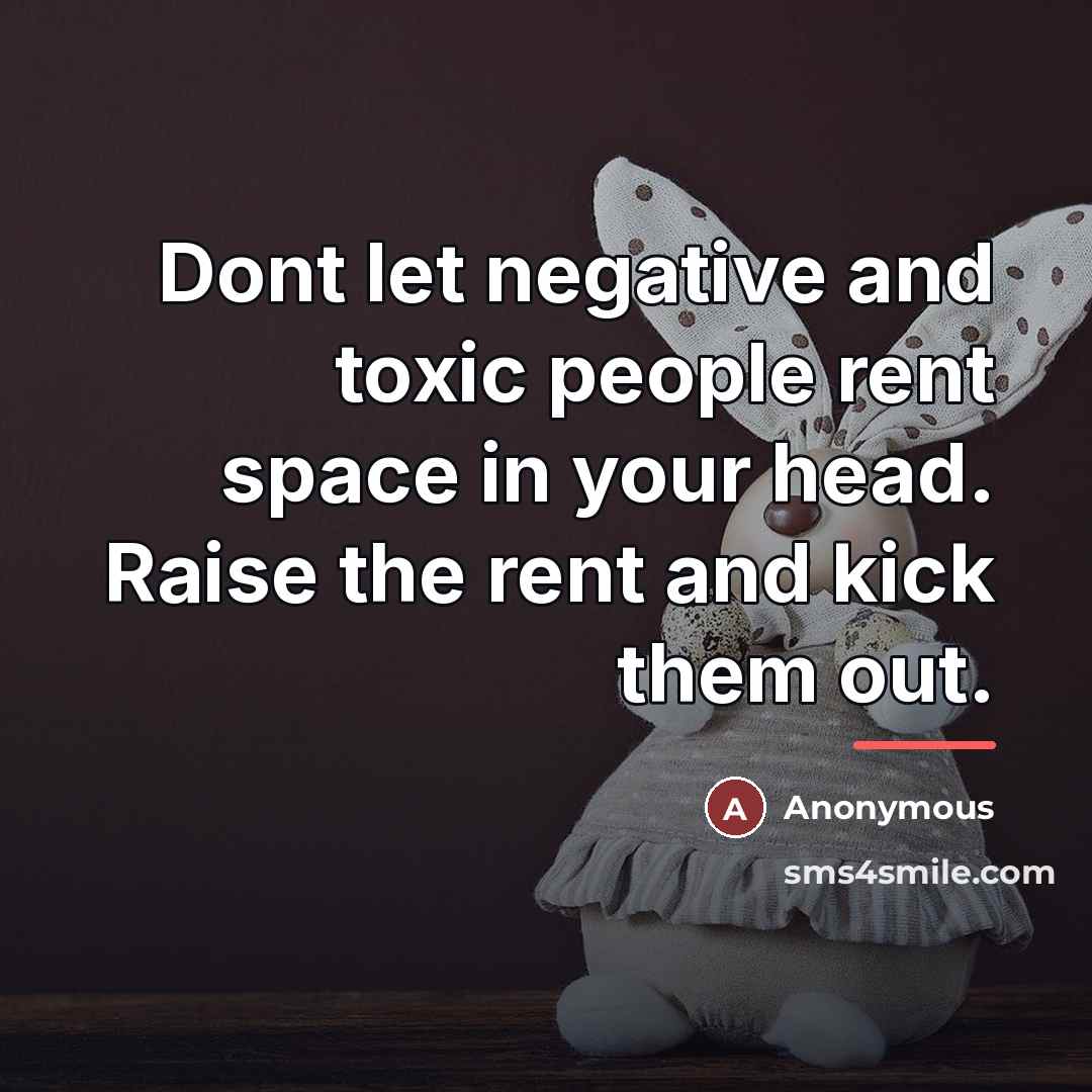 “Dont let negative and toxic people rent space in your…” quote by Anonymous