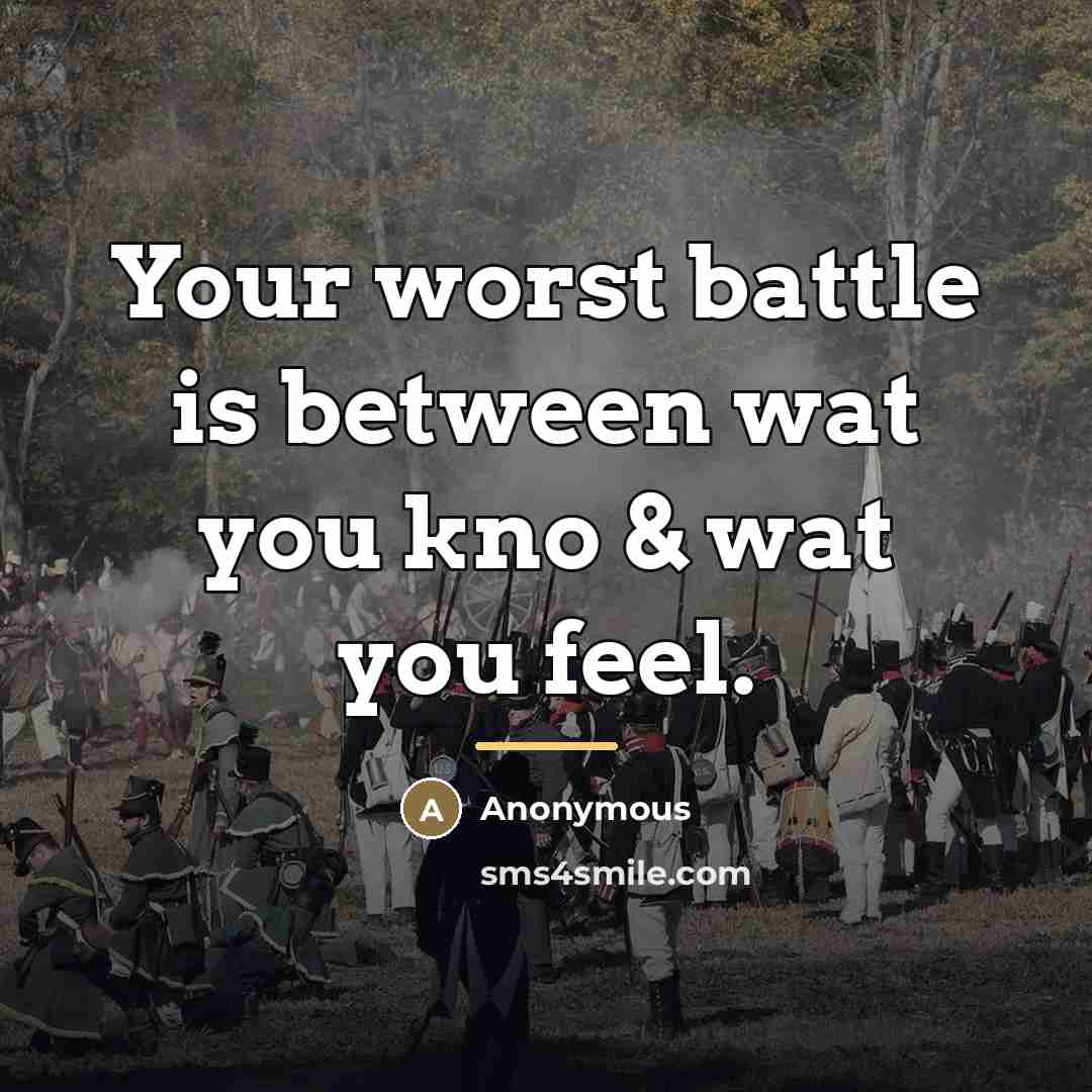 “Your worst battle is between wat you kno & wat…” quote by Anonymous