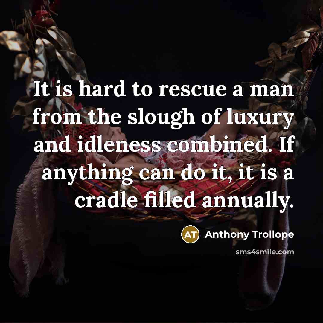 “It is hard to rescue a man from the slough…” quote by Anthony Trollope