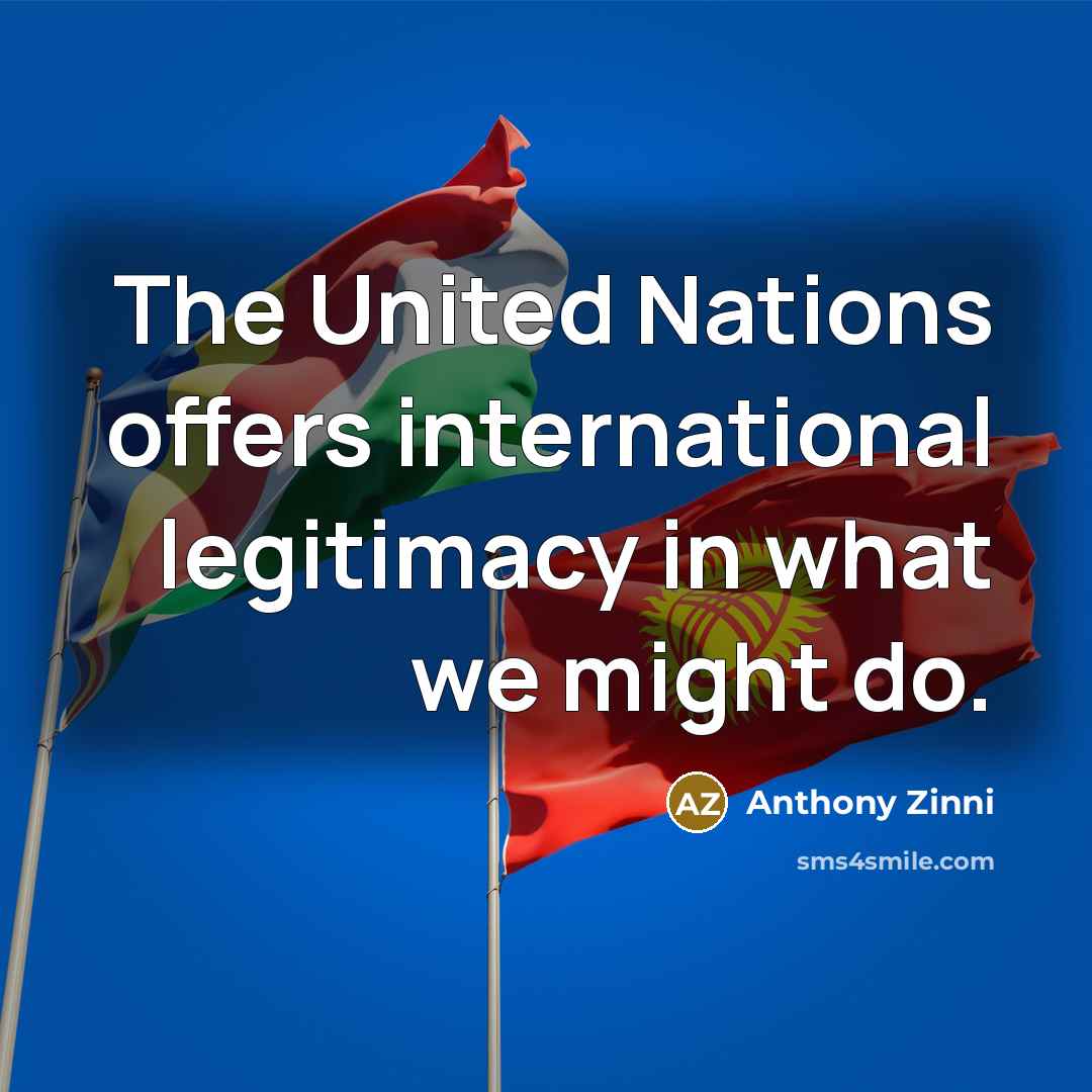“The United Nations offers international legitimacy in what we might…” quote by Anthony Zinni