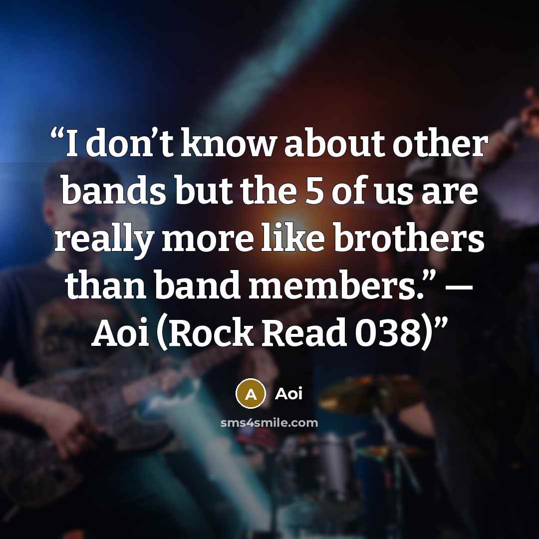 “I don’t know about other bands but the 5 of us are really more like brothers than band members.” — Aoi (Rock Read 038)” quote by Aoi