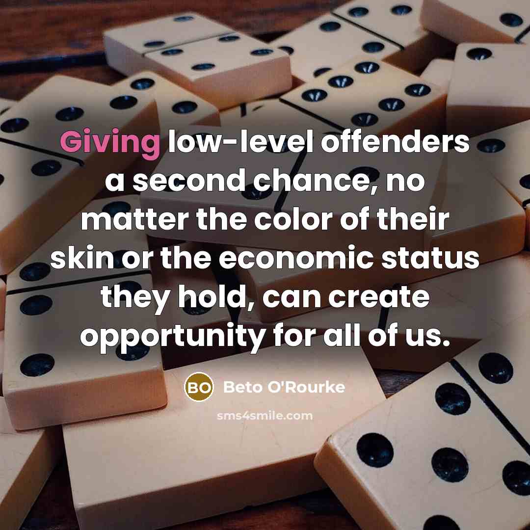 “Giving low-level offenders a second chance, no matter the color…” quote by Beto O'Rourke