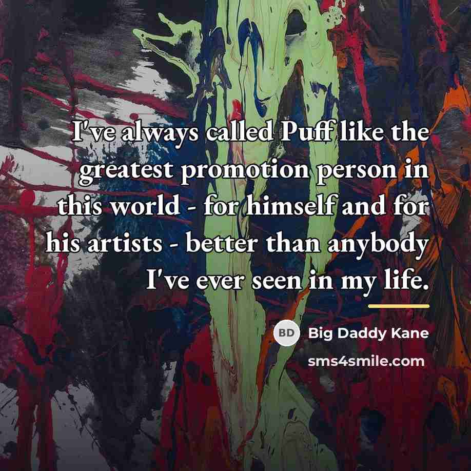 “I've always called Puff like the greatest promotion person in…” quote by Big Daddy Kane
