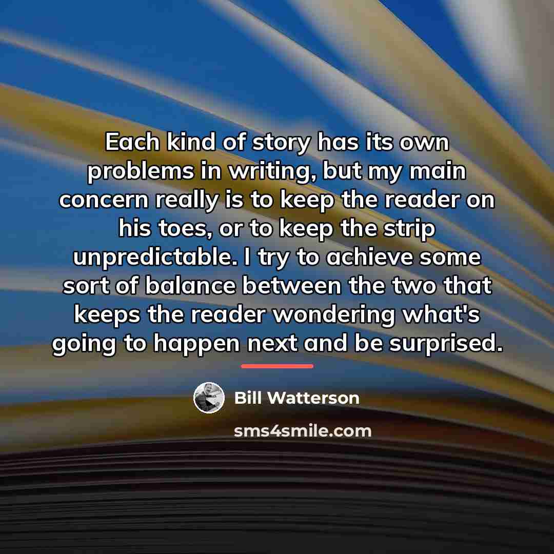 “Each kind of story has its own problems in writing,…” quote by Bill Watterson