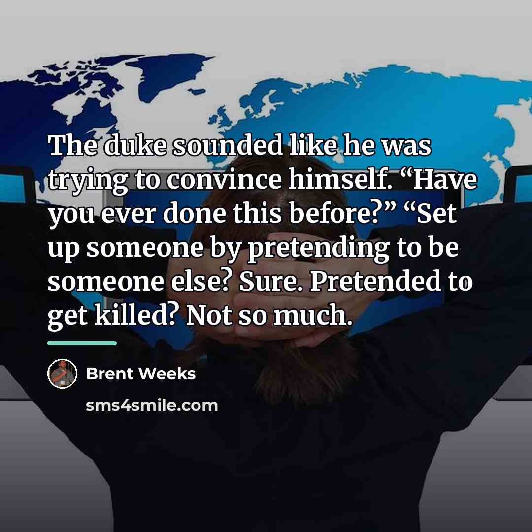 “The duke sounded like he was trying to convince himself.…” quote by Brent Weeks