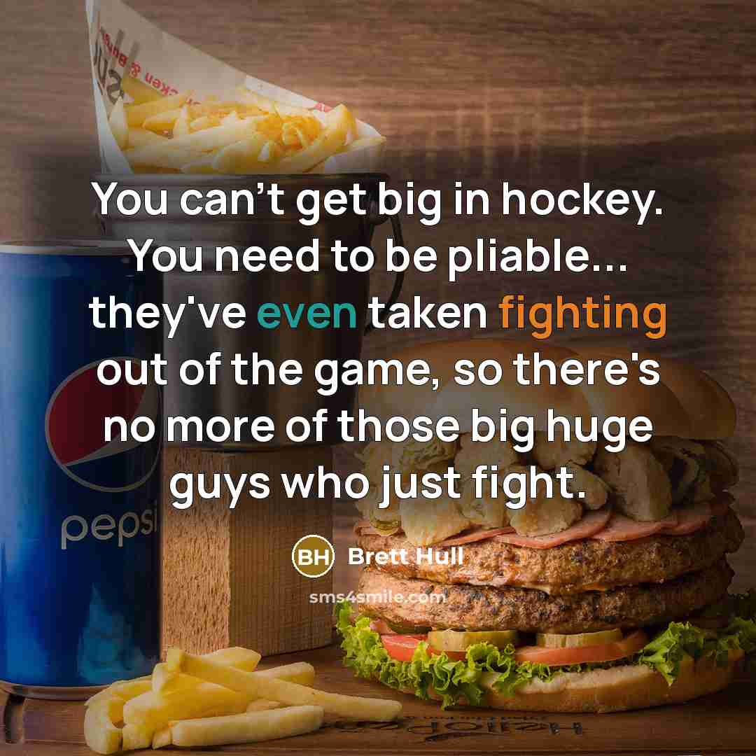 “You can't get big in hockey. You need to be…” quote by Brett Hull