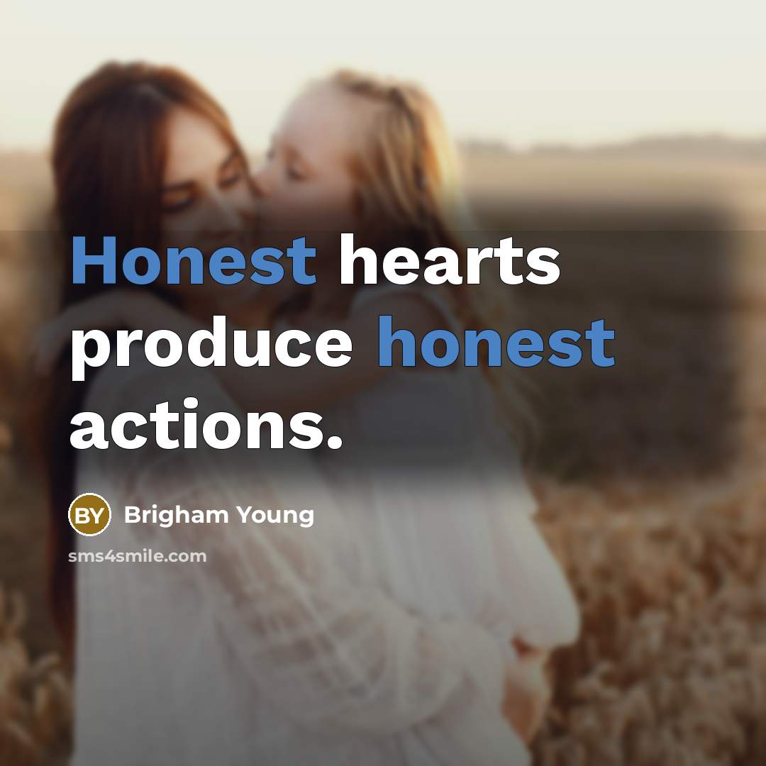 “Honest hearts produce honest actions.…” quote by Brigham Young