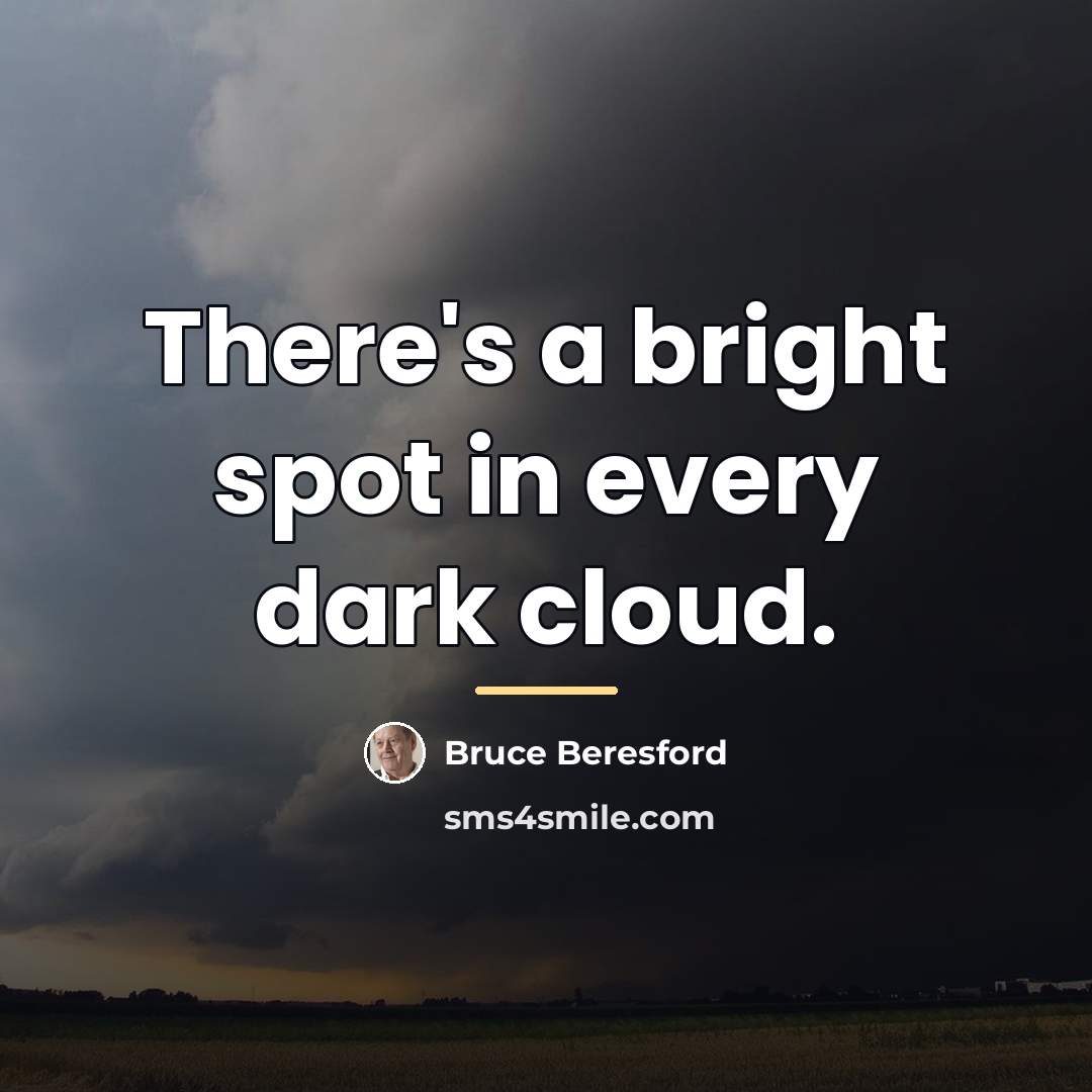 “There's a bright spot in every dark cloud.…” quote by Bruce Beresford
