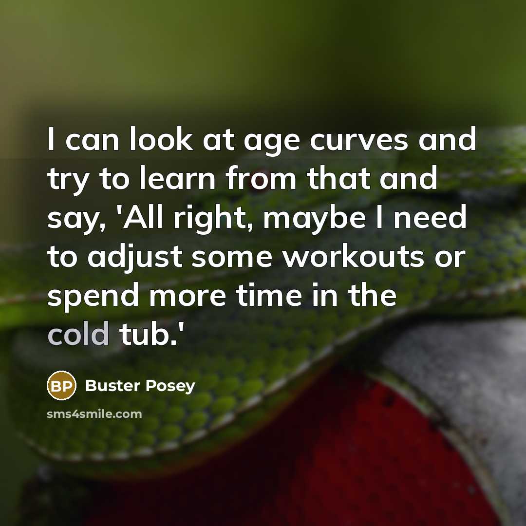 “I can look at age curves and try to learn…” quote by Buster Posey