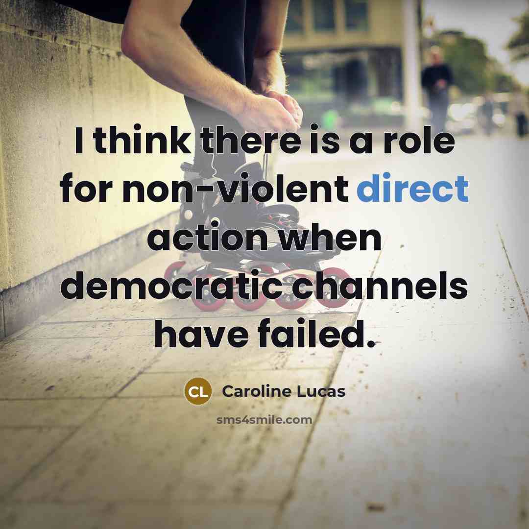 “I think there is a role for non-violent direct action…” quote by Caroline Lucas