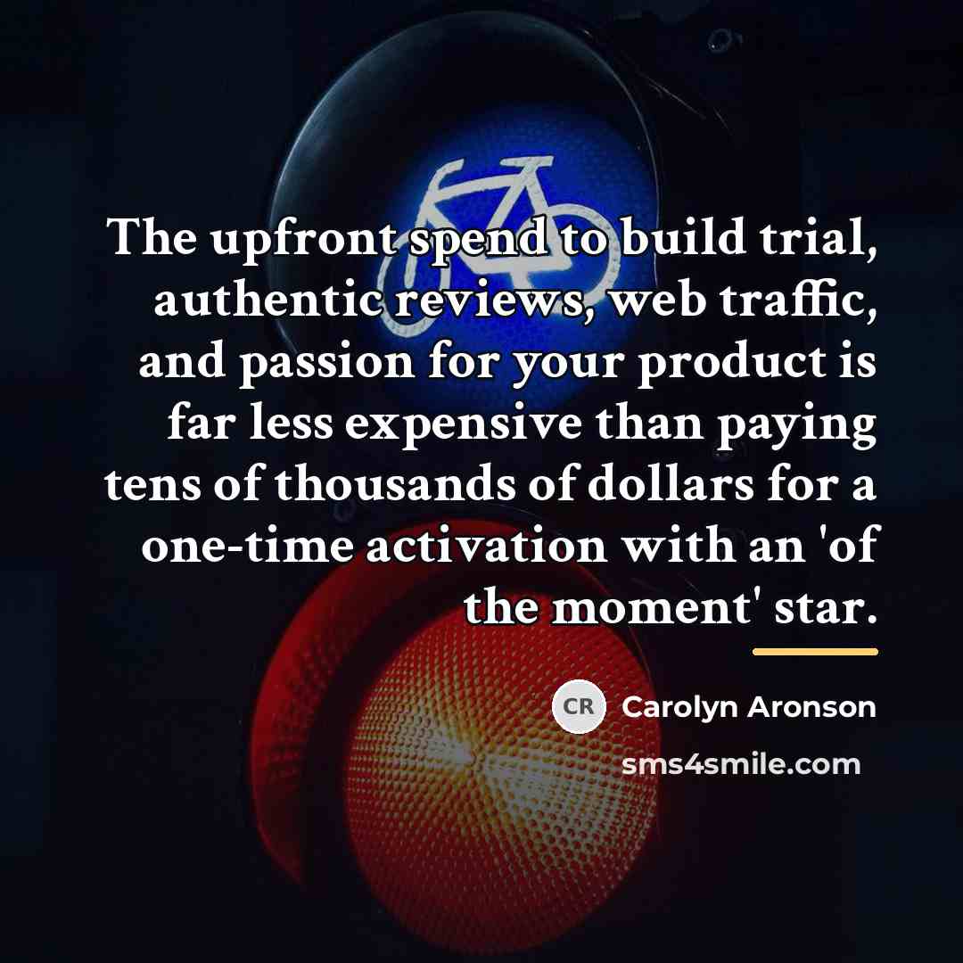 “The upfront spend to build trial, authentic reviews, web traffic,…” quote by Carolyn Aronson