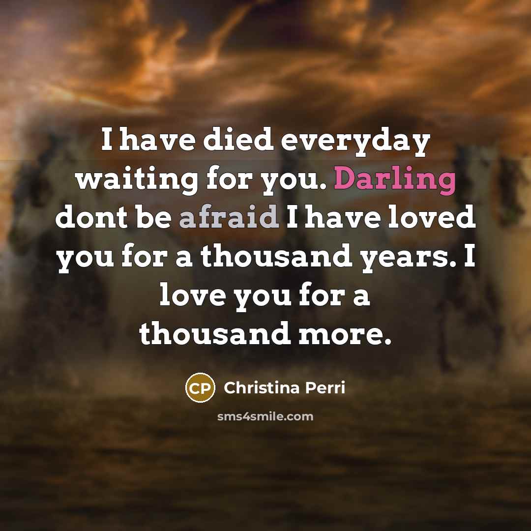 “I have died everyday waiting for you. Darling dont be…” quote by Christina Perri