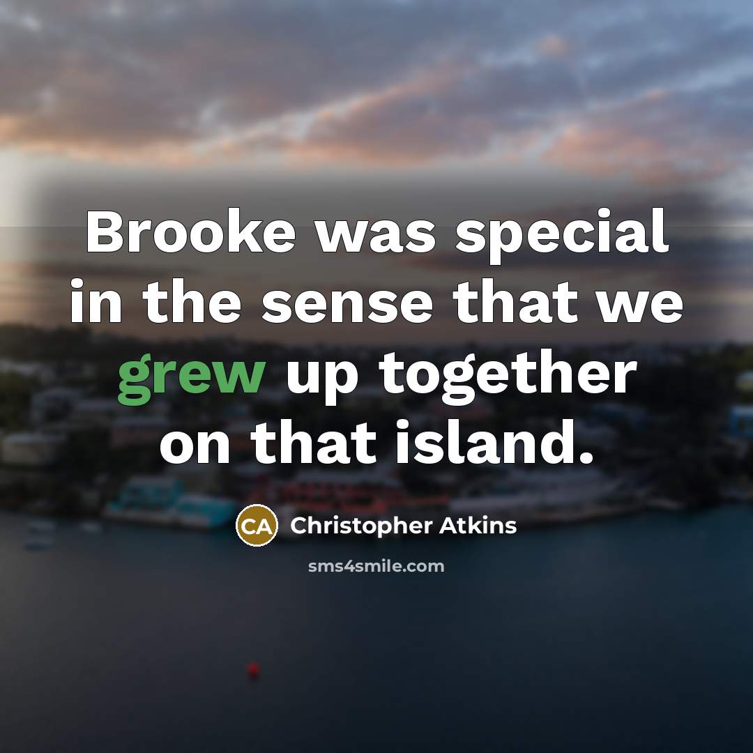 “Brooke was special in the sense that we grew up together on that island.” quote by Christopher Atkins