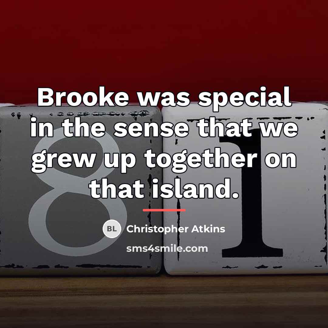 “Brooke was special in the sense that we grew up…” quote by Christopher Atkins